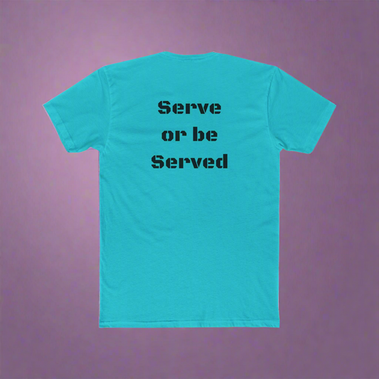 Serve or be Served Unisex Cotton Crew Tee
