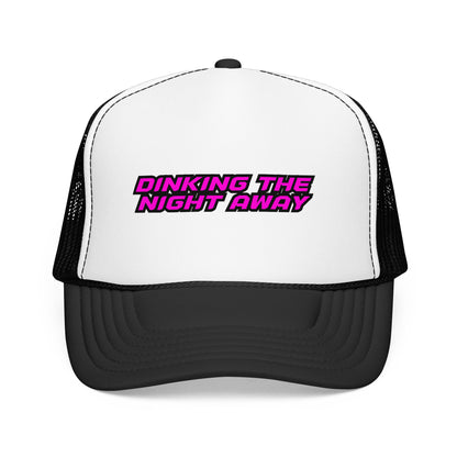 Dinking the night away Foam Trucker Hat