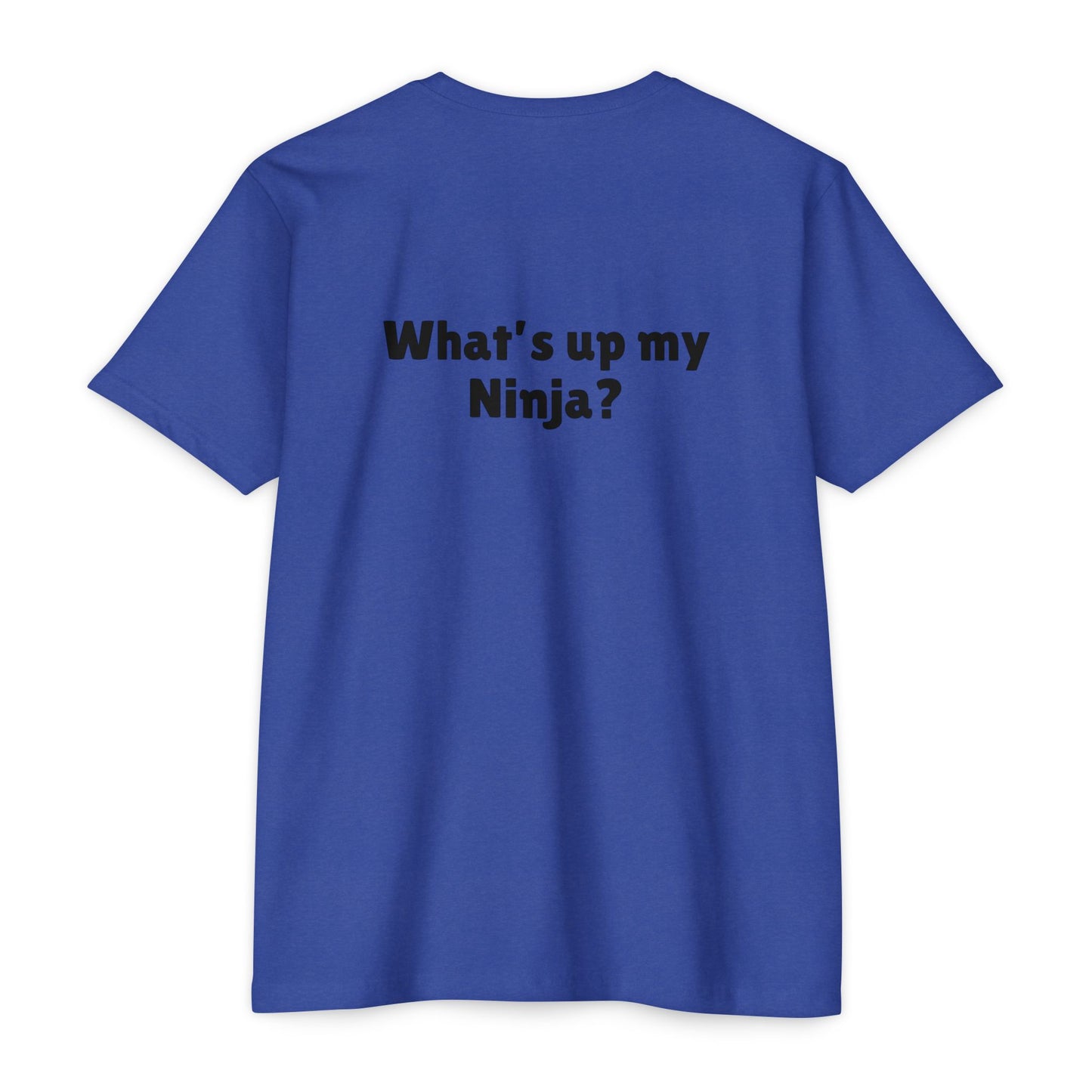 What’s up my ninja? Unisex CVC Jersey T-shirt