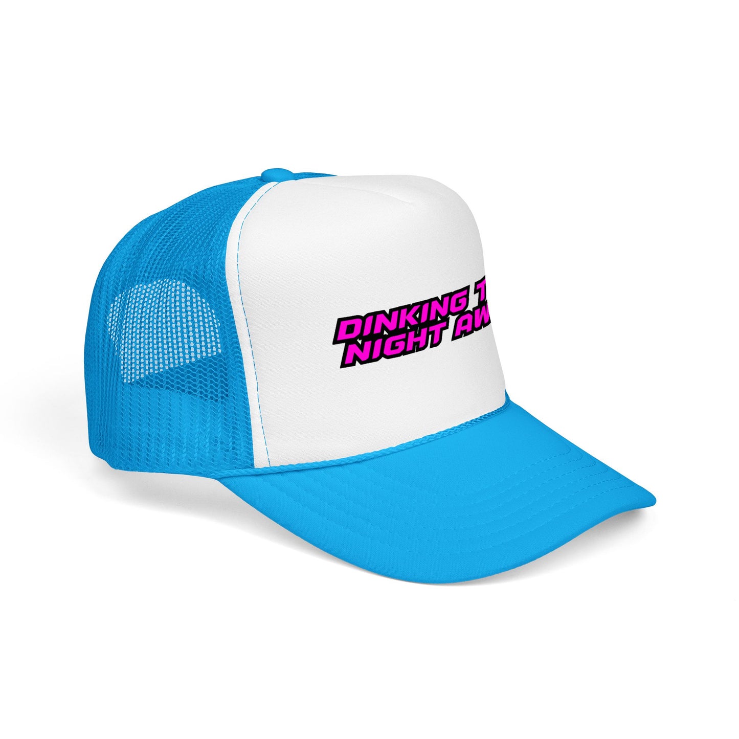 Dinking the night away Foam Trucker Hat