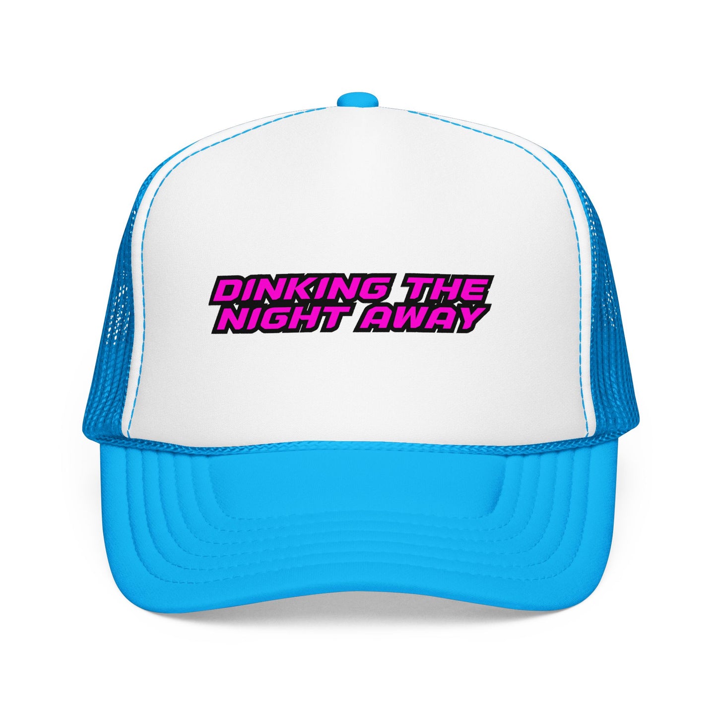 Dinking the night away Foam Trucker Hat