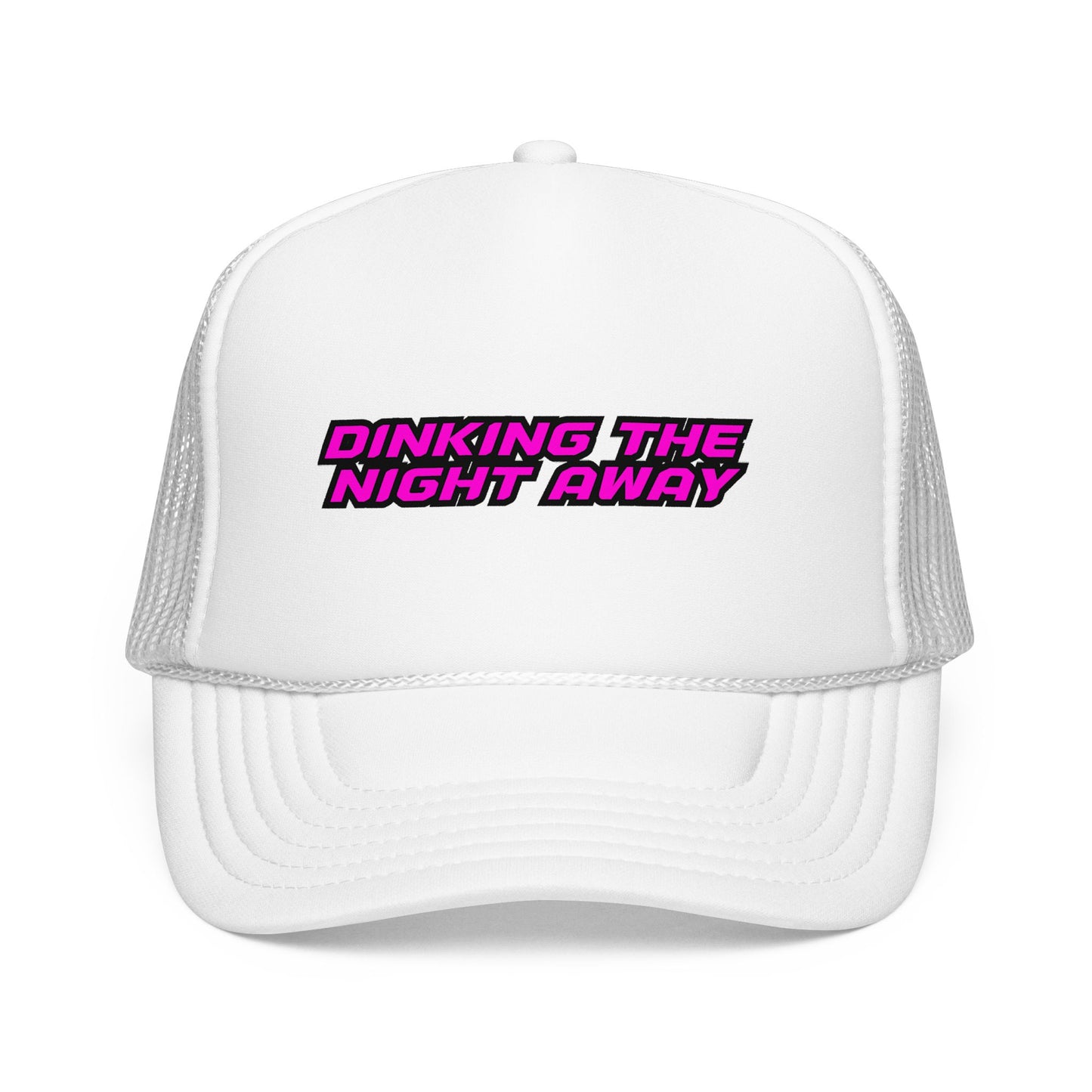 Dinking the night away Foam Trucker Hat