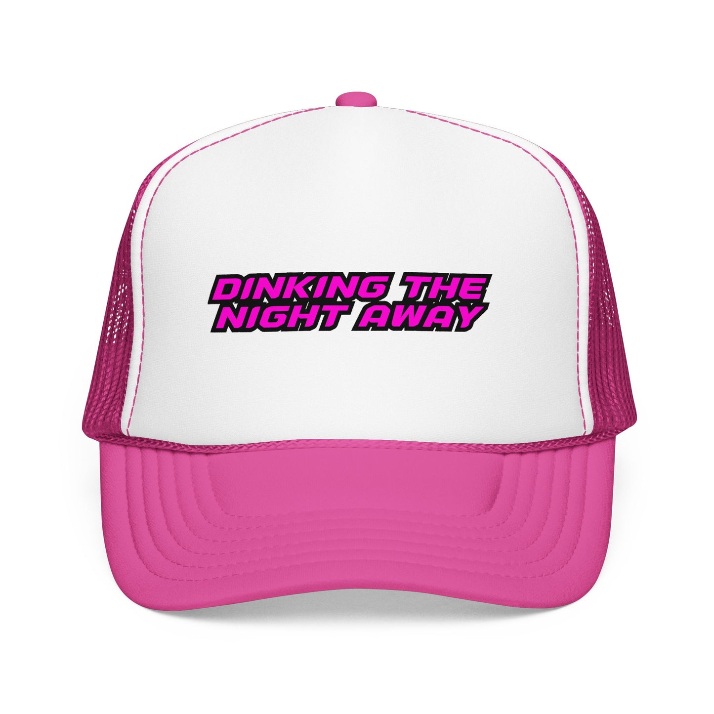 Dinking the night away Foam Trucker Hat