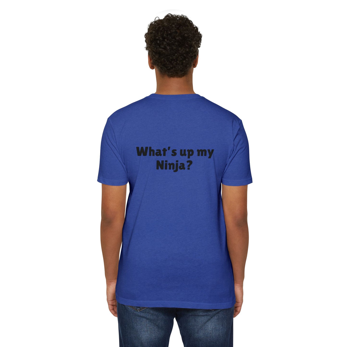 What’s up my ninja? Unisex CVC Jersey T-shirt